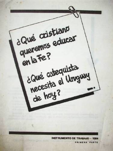 ¿Qué cristiano queremos educar en la fe? : ¿Que catequista necesita el Uruguay de hoy?