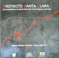 Proyecto Santa Clara : Una experiencia de desarrollo local en el Uruguay Profundo