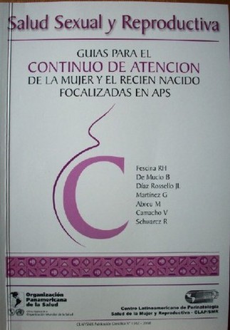 Salud sexual y reproductiva : guías para el continuo de atención de la mujer y el recién nacido focalizadas en APS