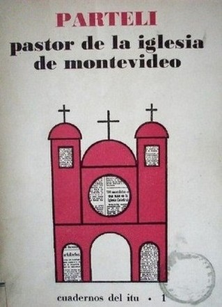 Parteli : pastor de la iglesia de Montevideo : (selección de textos)