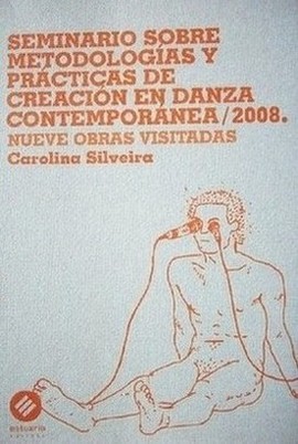 Seminario sobre metodologías y prácticas de creación en danza contemporánea / 2008 : nueve obras visitadas
