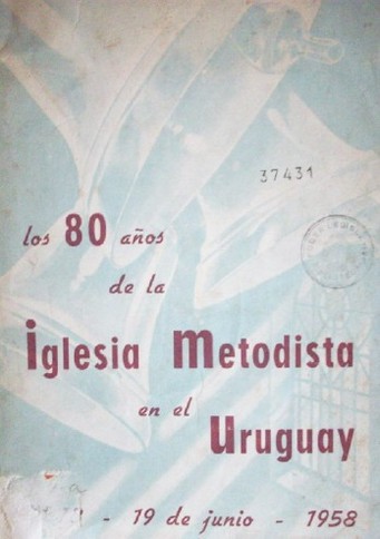 Los 80 años de la Iglesia Metodista en el Uruguay : 1878 - 19 de junio - 1958