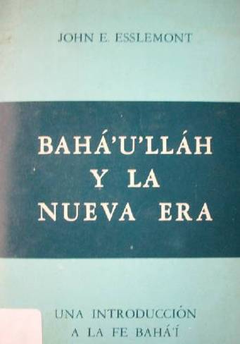 Bahá'u'lláh y la nueva era : una introducción de la Fe Bahá'i