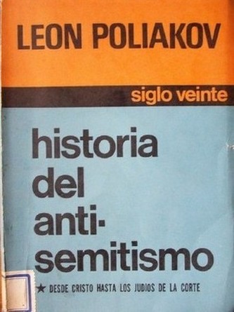 Historia del antisemitismo : desde Cristo hasta los judíos de la corte