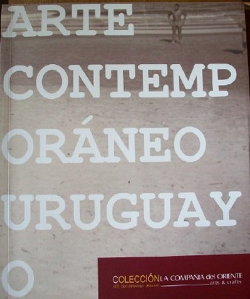 Arte contemporáneo uruguayo : colección La Compañia del Oriente