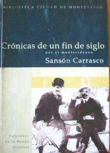 Crónicas de un fin de siglo por el montevideano Sansón Carrasco : [1882-1909]
