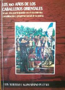 Los 190 años de Los Caballeros Orientales : desde 1819 participando del nacimiento, consolidación y progreso social de la Patria