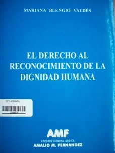 El derecho al reconocimiento de la dignidad humana