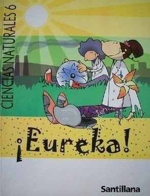 ¡Eureka! : ciencias naturales 6