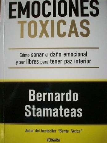 Emociones tóxicas : cómo sanar el daño emocional y ser libres para tener paz interior