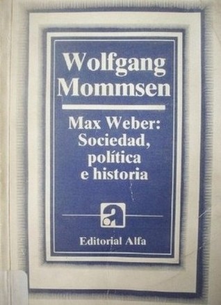 Max Weber : sociedad, política  e historia