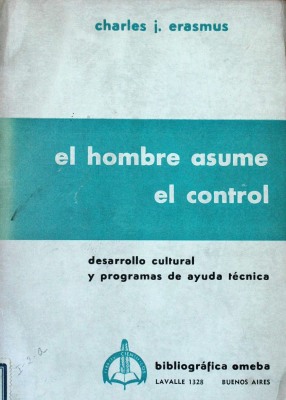 El hombre asume el control : desarrollo cultural y programas de ayuda técnica