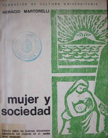 Mujer y sociedad : estudio sobre las diversas situaciones sociales de las mujeres en el medio rural uruguayo