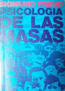 Psicología de las masas : más allá del principio del placer ; el porvenir de una ilusión