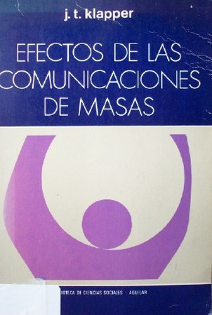 Efectos de las comunicaciones de masas : poder y limitaciones de los medios modernos de difusión