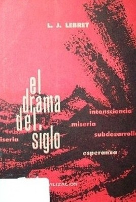 El drama del siglo : miseria, inconsistencia, subdesarrollo, esperanza