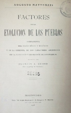 Factores de la evolución de los pueblos o influencia del medio físico y telúrico y de la herencia de los caracteres adquiridos en la evolución y disolución de los pueblos