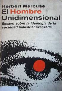 El hombre unidimensional : ensayo sobre la ideología de la sociedad industrial avanzada