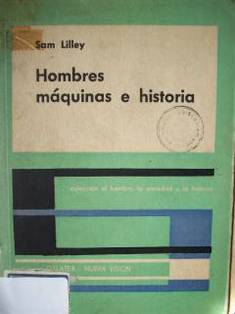 Hombres, máquinas e historia : breve historia de las máquinas y herramientas en relación al progreso social