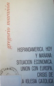 Hispanoamérica, hoy y mañana : situación económica.  Unión con Europa.  Crisis de la Iglesia Católica