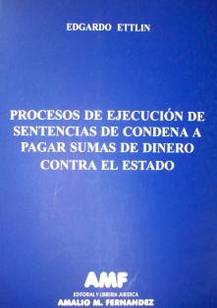 Procesos de ejecución de sentencias de condena a pagar sumas de dinero contra el Estado