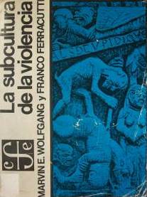 La subcultura de la violencia : hacia una teoría criminológica