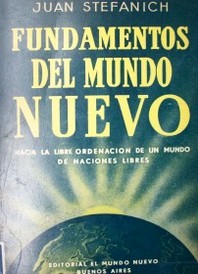 Fundamentos del nuevo mundo : hacia la libre ordenación de un mundo de naciones libres