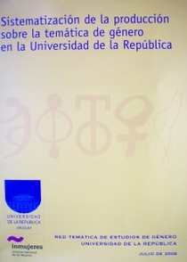 Sistematización de la producción sobre la temática de género en la Universidad de la República