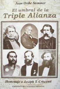 El umbral de la Triple Alianza : correspondencia de los representantes diplomáticos británicos en el Río de la Plata y documentos complementarios de la región, enero 1864 - agosto 1865