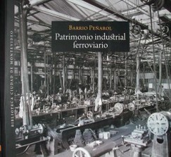 Barrio Peñarol : patrimonio industrial ferroviario