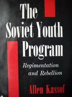 The Soviet Youth Program : regimentation and rebellion
