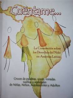Cuéntame... : La Convención sobre los Derechos del Niño en América Latina