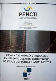 Área PENCTI : Informe de consultoría en el marco del PENCTI . Cooperación técnica ATN/KK 10271 UR : Ciencia, tecnología e innovación en Uruguay : desafíos estratégicos, objetivos de política e instrumentos