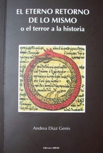 El eterno retorno de lo mismo : o el terror a la historia