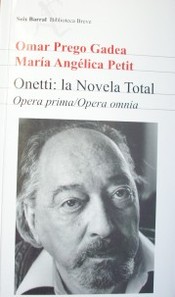 Onetti: la Novela Total : opera prima/opera omnia