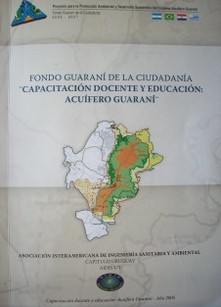 Fondo Guaraní de la Ciudadanía "Capacitación docente y educación : Acuífero Guaraní"