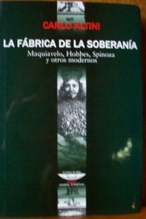 La fábrica de la soberanía : Maquiavelo, Hobbes, Spinoza y otros modernos