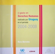 El gasto en derechos humanos realizado por Uruguay en el período 2004-2008 = Expenditure on human right in Uruguay 2004-2008