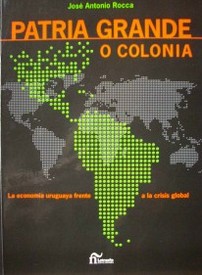 Patria grande o colonia : la economía uruguaya ante la crisis global