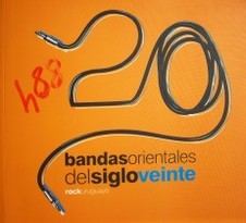 Rock uruguayo : 20 bandas orientales del siglo XX