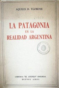 La Patagonia en la realidad Argentina : estudios de los problemas sociales, económicos e institucionales de las gobernaciones del Sur