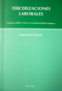 Tercerizaciones laborales : las leyes 18.099 y 18.251 en el sistema laboral uruguayo