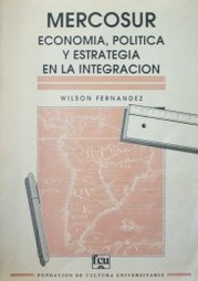 Mercosur : economía, política y estrategia en la integración