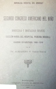Morbilidad y mortalidad infantil : sección niños del Hospital Pereira Rossell : cuadros estadísticos 1908-1918