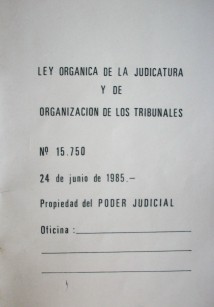 Ley Orgánica de la Judicatura y de organización de los Tribunales : Ley No. 15.750, 24 de junio de 1985