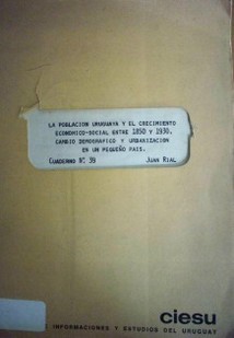 La población uruguaya y el crecimiento económico-social entre 1850 y 1930 : cambio demográfico y urbanización en un pequeño país