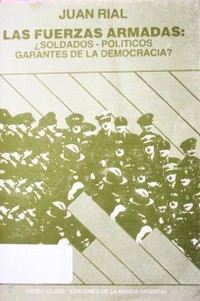 Las Fuerzas Armadas : Soldados políticos garantes de la Democracia?