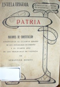 Patria : nociones de constitución adaptadas al cuarto grado de los programas en ensayo y al cuarto año de los programas en vigencia