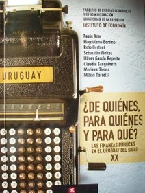 ¿De quiénes, para quiénes y para qué? : las finanzas públicas en el Uruguay del siglo XX