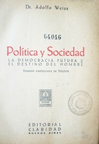 Política y sociedad : la democracia futura y el destino del hombre